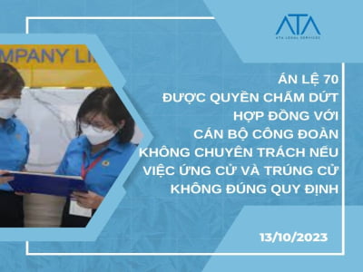 ÁN LỆ 70 – ĐƯỢC QUYỀN CHẤM DỨT HỢP ĐỒNG VỚI CÁN BỘ CÔNG ĐOÀN KHÔNG CHUYÊN TRÁCH NẾU VIỆC ỨNG CỬ VÀ TRÚNG CỬ KHÔNG ĐÚNG QUY ĐỊNH