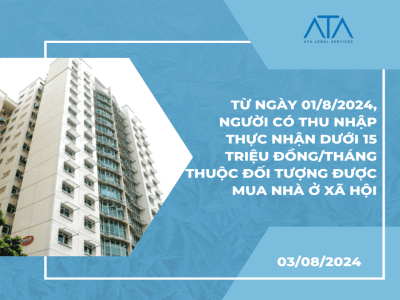 FROM THE DATE OF 1ST AUGUST 2024, PERSONS WITH TOTAL MONTHLY ACTUAL INCOME OF LESS THAN 15 MILLION VND ARE ELIGIBLE TO BUY SOCIAL HOUSING