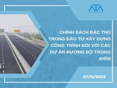 CHÍNH SÁCH ĐẶC THÙ TRONG ĐẦU TƯ XÂY DỰNG CÔNG TRÌNH ĐỐI VỚI CÁC DỰ ÁN ĐƯỜNG BỘ TRỌNG ĐIỂM