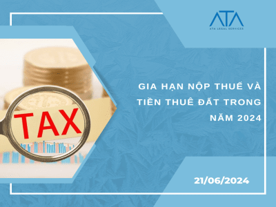 GIA HẠN NỘP THUẾ VÀ TIỀN THUÊ ĐẤT TRONG NĂM 2024