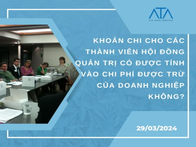 KHOẢN CHI CHO CÁC THÀNH VIÊN HỘI ĐỒNG QUẢN TRỊ CÓ ĐƯỢC TÍNH VÀO CHI PHÍ ĐƯỢC TRỪ CỦA DOANH NGHIỆP KHÔNG?