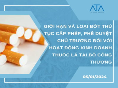 GIỚI HẠN VÀ LOẠI BỚT THỦ TỤC CẤP PHÉP, PHÊ DUYỆT CHỦ TRƯƠNG ĐỐI VỚI HOẠT ĐỘNG KINH DOANH THUỐC LÁ TẠI BỘ CÔNG THƯƠNG