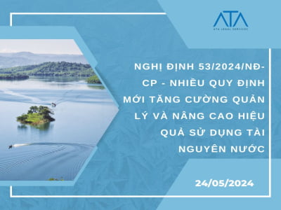 NGHỊ ĐỊNH 53/2024/NĐ-CP - NHIỀU QUY ĐỊNH MỚI TĂNG CƯỜNG QUẢN LÝ VÀ NÂNG CAO HIỆU QUẢ SỬ DỤNG TÀI NGUYÊN NƯỚC