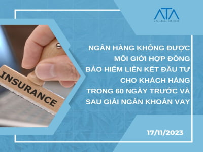 NGÂN HÀNG KHÔNG ĐƯỢC MÔI GIỚI HỢP ĐỒNG BẢO HIỂM LIÊN KẾT ĐẦU TƯ CHO KHÁCH HÀNG TRONG 60 NGÀY TRƯỚC VÀ SAU GIẢI NGÂN KHOẢN VAY