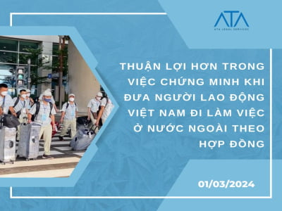 THUẬN LỢI HƠN TRONG VIỆC CHỨNG MINH ĐIỀU KIỆN KHI ĐƯA NGƯỜI LAO ĐỘNG VIỆT NAM ĐI LÀM VIỆC Ở NƯỚC NGOÀI THEO HỢP ĐỒNG