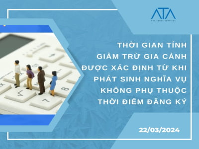 THỜI GIAN TÍNH GIẢM TRỪ GIA CẢNH ĐƯỢC XÁC ĐỊNH TỪ KHI PHÁT SINH NGHĨA VỤ KHÔNG PHỤ THUỘC THỜI ĐIỂM ĐĂNG KÝ