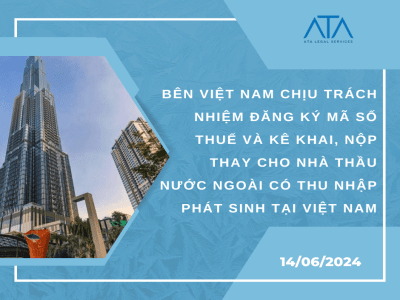 BÊN VIỆT NAM CHỊU TRÁCH NHIỆM ĐĂNG KÝ MÃ SỐ THUẾ VÀ KÊ KHAI, NỘP THAY CHO NHÀ THẦU NƯỚC NGOÀI CÓ THU NHẬP PHÁT SINH TẠI VIỆT NAM