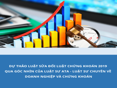 DỰ THẢO LUẬT SỬA ĐỔI LUẬT CHỨNG KHOÁN 2019  QUA GÓC NHÌN CỦA LUẬT SƯ ATA – LUẬT SƯ CHUYÊN VỀ  DOANH NGHIỆP VÀ CHỨNG KHOÁN