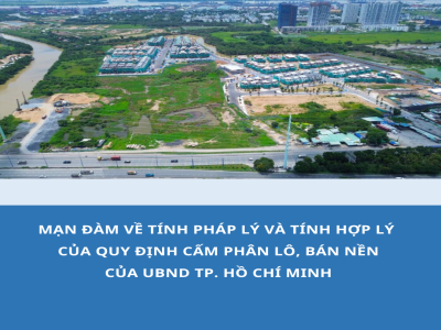 MẠN ĐÀM VỀ TÍNH PHÁP LÝ VÀ TÍNH HỢP LÝ CỦA QUY ĐỊNH CẤM PHÂN LÔ, BÁN NỀN CỦA UBND TP. HỒ CHÍ MINH