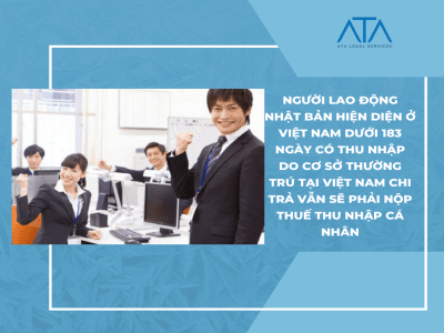 Japanese employees present in Vietnam for less than 183 days who receive income paid by a permanent establishment in Vietnam are still required to pay Personal Income Tax (PIT) in Vietnam.