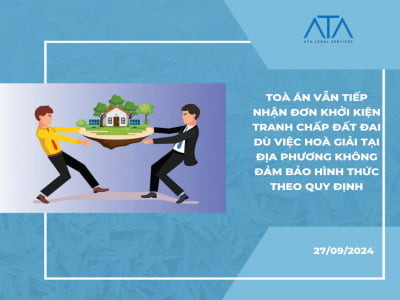 TOÀ ÁN VẪN TIẾP NHẬN ĐƠN KHỞI KIỆN TRANH CHẤP ĐẤT ĐAI DÙ VIỆC HOÀ GIẢI TẠI ĐỊA PHƯƠNG KHÔNG ĐẢM BẢO HÌNH THỨC THEO QUY ĐỊNH