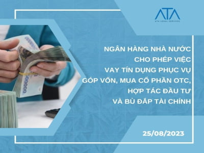 NGÂN HÀNG NHÀ NƯỚC CHO PHÉP VIỆC VAY TÍN DỤNG PHỤC VỤ GÓP VỐN, MUA CỔ PHẦN OTC, HỢP TÁC ĐẦU TƯ VÀ BÙ ĐẮP TÀI CHÍNH