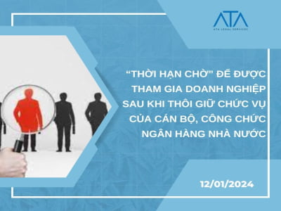 “THỜI HẠN CHỜ” ĐỂ ĐƯỢC THAM GIA DOANH NGHIỆP SAU KHI THÔI GIỮ CHỨC VỤ CỦA CÁN BỘ, CÔNG CHỨC NGÂN HÀNG NHÀ NƯỚC 