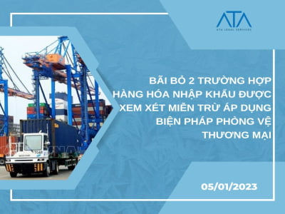 BÃI BỎ 2 TRƯỜNG HỢP HÀNG HÓA NHẬP KHẨU ĐƯỢC XEM XÉT MIỄN TRỪ ÁP DỤNG BIỆN PHÁP PHÒNG VỆ THƯƠNG MẠI