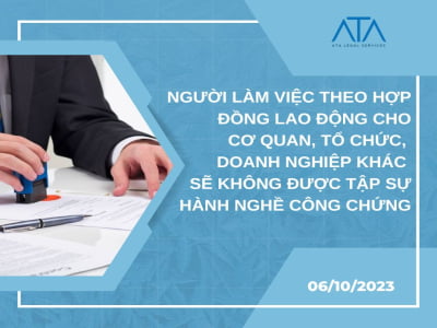 NGƯỜI LÀM VIỆC THEO HỢP ĐỒNG LAO ĐỘNG CHO CƠ QUAN, TỔ CHỨC, DOANH NGHIỆP KHÁC SẼ KHÔNG ĐƯỢC TẬP SỰ HÀNH NGHỀ CÔNG CHỨNG