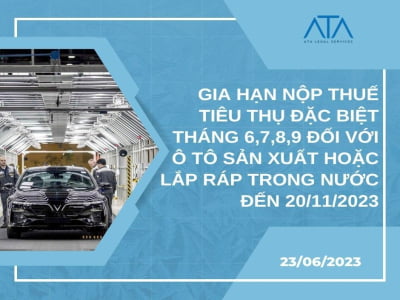 GIA HẠN NỘP THUẾ TIÊU THỤ ĐẶC BIỆT THÁNG 6,7,8,9 ĐỐI VỚI Ô TÔ SẢN XUẤT HOẶC LẮP RÁP TRONG NƯỚC ĐẾN 20/11/2023