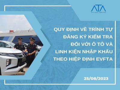 QUY ĐỊNH VỀ TRÌNH TỰ ĐĂNG KÝ KIỂM TRA ĐỐI VỚI Ô TÔ VÀ LINH KIỆN NHẬP KHẨU THEO HIỆP ĐỊNH EVFTA