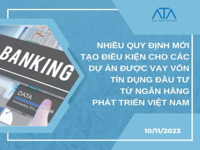 MULTIPLE NEW REGULATIONS CREATE FAVOURABLE CONDITIONS FOR PROJECTS IN OBTAINING STATE INVESTMENT CREDIT FROM THE VIETNAM DEVELOPMENT BANK