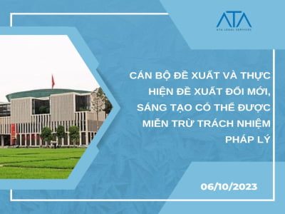 CÁN BỘ ĐỀ XUẤT VÀ THỰC HIỆN ĐỀ XUẤT ĐỔI MỚI, SÁNG TẠO CÓ THỂ ĐƯỢC MIỄN TRỪ TRÁCH NHIỆM PHÁP LÝ