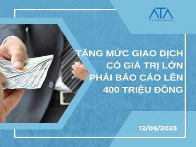 TĂNG MỨC GIAO DỊCH CÓ GIÁ TRỊ LỚN PHẢI BÁO CÁO LÊN 400 TRIỆU ĐỒNG