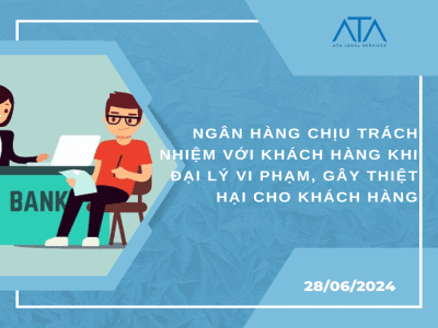 NGÂN HÀNG CHỊU TRÁCH NHIỆM VỚI KHÁCH HÀNG KHI ĐẠI LÝ VI PHẠM, GÂY THIỆT HẠI CHO KHÁCH HÀNG 