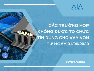 CÁC TRƯỜNG HỢP KHÔNG ĐƯỢC TỔ CHỨC TÍN DỤNG CHO VAY VỐN TỪ NGÀY 01/09/2023