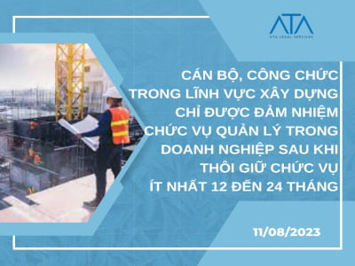 CÁN BỘ, CÔNG CHỨC TRONG LĨNH VỰC XÂY DỰNG CHỈ ĐƯỢC ĐẢM NHIỆM CHỨC VỤ QUẢN LÝ TRONG DOANH NGHIỆP SAU KHI THÔI GIỮ CHỨC VỤ  ÍT NHẤT 12 ĐẾN 24 THÁNG