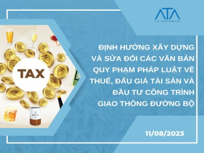 ĐỊNH HƯỚNG XÂY DỰNG VÀ SỬA ĐỔI CÁC VĂN BẢN QUY PHẠM PHÁP LUẬT VỀ THUẾ, ĐẤU GIÁ TÀI SẢN VÀ ĐẦU TƯ CÔNG TRÌNH GIAO THÔNG ĐƯỜNG BỘ