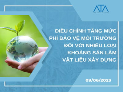 ĐIỀU CHỈNH TĂNG MỨC PHÍ BẢO VỆ MÔI TRƯỜNG  ĐỐI VỚI NHIỀU LOẠI KHOÁNG SẢN LÀM  VẬT LIỆU XÂY DỰNG