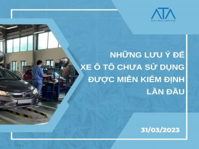 NHỮNG LƯU Ý ĐỂ XE Ô TÔ CHƯA SỬ DỤNG ĐƯỢC MIỄN KIỂM ĐỊNH LẦN ĐẦU