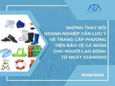 NHỮNG THAY ĐỔI DOANH NGHIỆP CẦN LƯU Ý VỀ TRANG CẤP PHƯƠNG TIỆN BẢO VỆ CÁ NHÂN CHO NGƯỜI LAO ĐỘNG TỪ NGÀY 01/04/2023