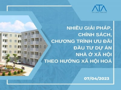 NHIỀU GIẢI PHÁP, CHÍNH SÁCH, CHƯƠNG TRÌNH ƯU ĐÃI ĐẦU TƯ DỰ ÁN NHÀ Ở XÃ HỘI THEO HƯỚNG XÃ HỘI HOÁ