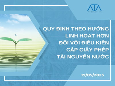 QUY ĐỊNH THEO HƯỚNG LINH HOẠT HƠN ĐỐI VỚI ĐIỀU KIỆN CẤP GIẤY PHÉP TÀI NGUYÊN NƯỚC