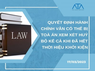 ÁN LỆ 63 – QUYẾT ĐỊNH HÀNH CHÍNH VẪN CÓ THỂ BỊ TOÀ ÁN XEM XÉT HUỶ BỎ KỂ CẢ KHI ĐÃ HẾT THỜI HIỆU KHỞI KIỆN NẾU HÀNH VI HÀNH CHÍNH CÓ LIÊN QUAN VẪN CÒN THỜI HIỆU KHỞI KIỆN