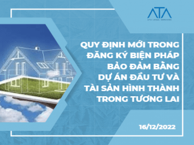 QUY ĐỊNH MỚI TRONG ĐĂNG KÝ BIỆN PHÁP BẢO ĐẢM BẰNG DỰ ÁN ĐẦU TƯ VÀ TÀI SẢN HÌNH THÀNH TRONG TƯƠNG LAI