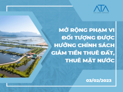 MỞ RỘNG PHẠM VI ĐỐI TƯỢNG ĐƯỢC HƯỞNG CHÍNH SÁCH GIẢM TIỀN THUÊ ĐẤT, THUÊ MẶT NƯỚC