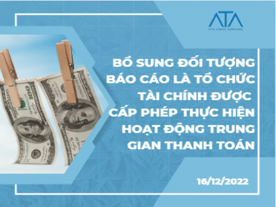 BỔ SUNG ĐỐI TƯỢNG BÁO CÁO LÀ TỔ CHỨC TÀI CHÍNH ĐƯỢC CẤP PHÉP THỰC HIỆN HOẠT ĐỘNG TRUNG GIAN THANH TOÁN