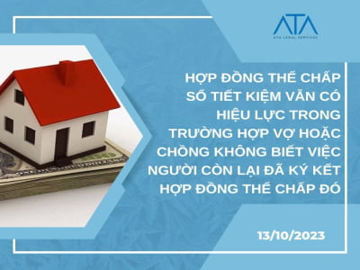 HỢP ĐỒNG THẾ CHẤP SỔ TIẾT KIỆM VẪN CÓ HIỆU LỰC TRONG TRƯỜNG HỢP VỢ HOẶC CHỒNG KHÔNG BIẾT VIỆC NGƯỜI CÒN LẠI ĐÃ KÝ KẾT HỢP ĐỒNG THẾ CHẤP ĐÓ